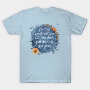 Don’t Let People Pull You Into Their Storm T-Shirt